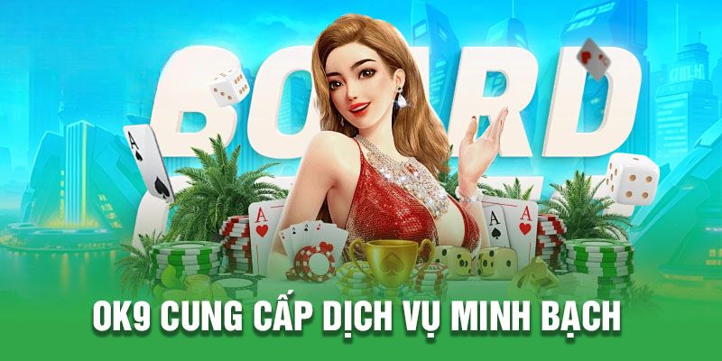 OK9 cung cấp dịch vụ minh bạch