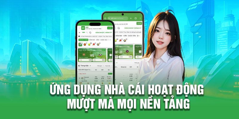 Ứng dụng nhà cái hoạt động mượt mà mọi nền tảng
