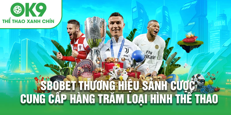 SBOBET thương hiệu sảnh cược cung cấp hàng trăm loại hình thể thao