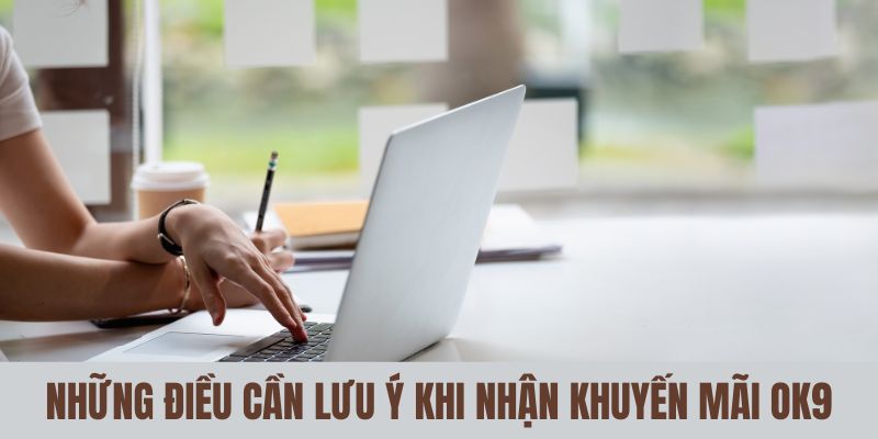 Những điều cần lưu ý khi nhận khuyến mãi OK9