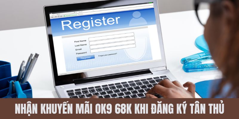 Nhận khuyến mãi OK9 68K khi đăng ký tân thủ