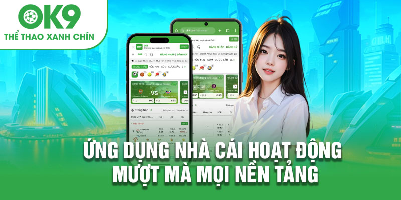 Ứng dụng nhà cái hoạt động mượt mà mọi nền tảng