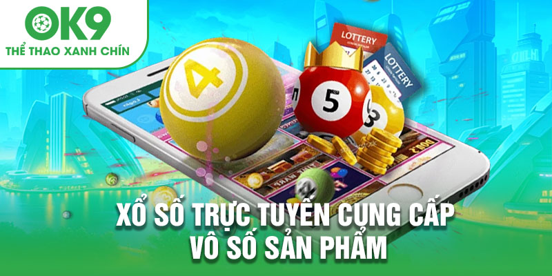 Xổ số trực tuyến cung cấp vô số sản phẩm